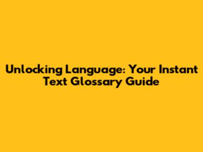 Unlocking Language: Your Instant Text Glossary Guide