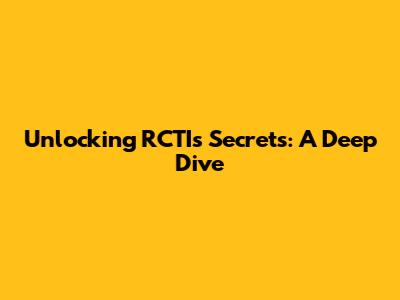 Unlocking RCTI's Secrets: A Deep Dive