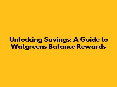 Unlocking Savings: A Guide to Walgreens Balance Rewards