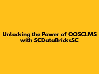 Unlocking the Power of OOSCLMS with SCDataBricksSC