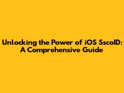 Unlocking the Power of iOS SscoID: A Comprehensive Guide