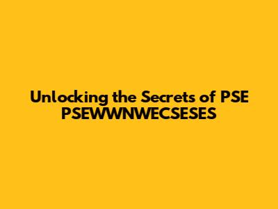 Unlocking the Secrets of PSE PSEWWNWECSESES