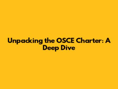 Unpacking the OSCE Charter: A Deep Dive
