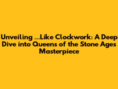 Unveiling '...Like Clockwork': A Deep Dive into Queens of the Stone Age's Masterpiece