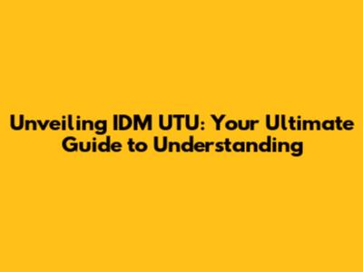 Unveiling IDM UTU: Your Ultimate Guide to Understanding