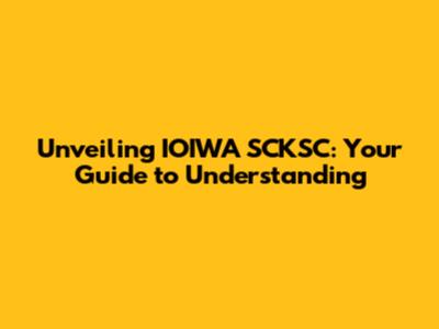 Unveiling IOIWA SCKSC: Your Guide to Understanding
