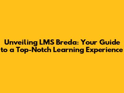 Unveiling LMS Breda: Your Guide to a Top-Notch Learning Experience
