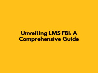 Unveiling LMS FBI: A Comprehensive Guide