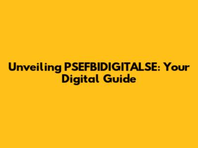 Unveiling PSEFBIDIGITALSE: Your Digital Guide