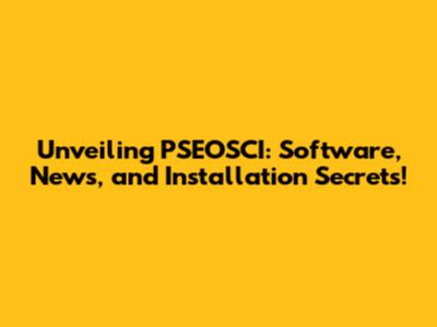 Unveiling PSEOSCI: Software, News, and Installation Secrets!