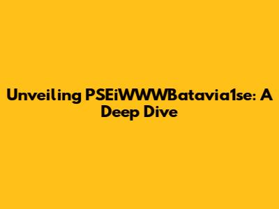 Unveiling PSEiWWWBatavia1se: A Deep Dive
