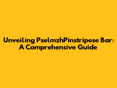 Unveiling PselmzhPinstripese Bar: A Comprehensive Guide