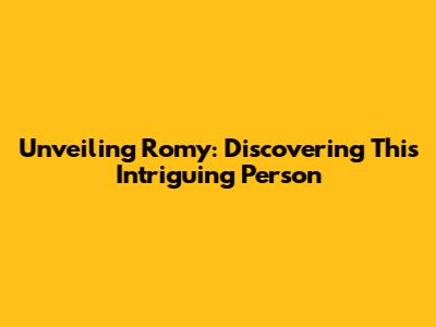 Unveiling Romy: Discovering This Intriguing Person