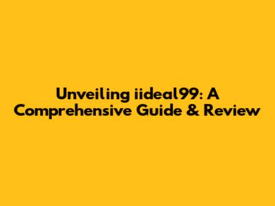 Unveiling iideal99: A Comprehensive Guide & Review