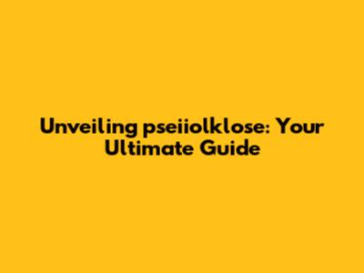 Unveiling pseiiolklose: Your Ultimate Guide