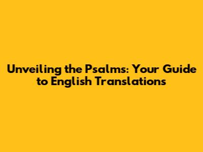 Unveiling the Psalms: Your Guide to English Translations