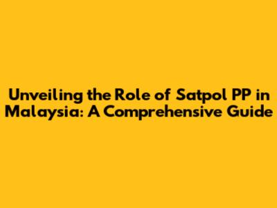 Unveiling the Role of Satpol PP in Malaysia: A Comprehensive Guide