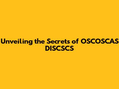 Unveiling the Secrets of OSCOSCAS DISCSCS