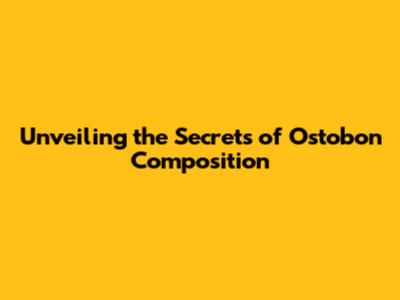 Unveiling the Secrets of Ostobon Composition