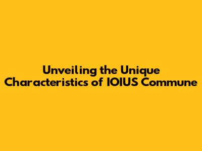 Unveiling the Unique Characteristics of IOIUS Commune