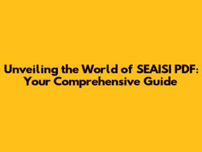 Unveiling the World of SEAISI PDF: Your Comprehensive Guide
