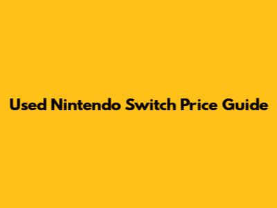 Used Nintendo Switch Price Guide