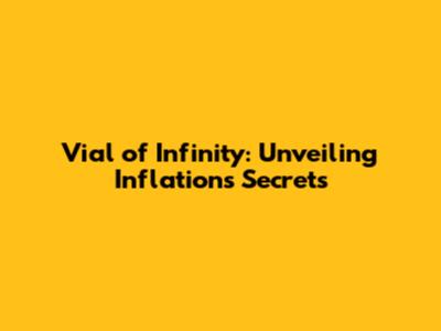 Vial of Infinity: Unveiling Inflation's Secrets