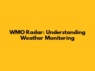 WMO Radar: Understanding Weather Monitoring