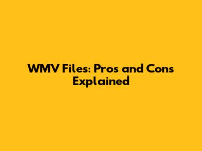 WMV Files: Pros and Cons Explained
