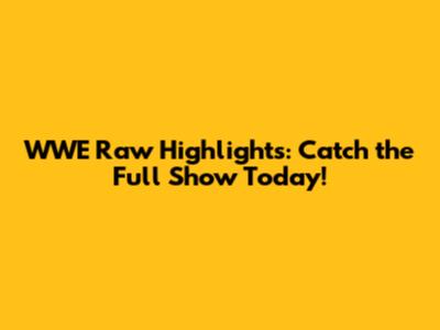 WWE Raw Highlights: Catch the Full Show Today!