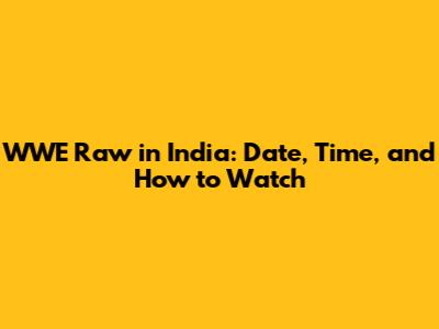 WWE Raw in India: Date, Time, and How to Watch