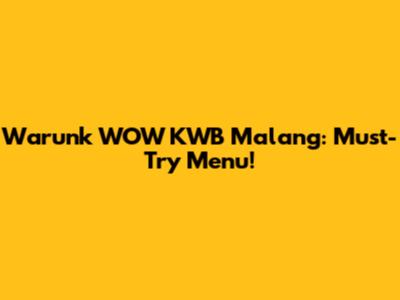 Warunk WOW KWB Malang: Must-Try Menu!