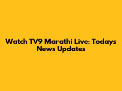 Watch TV9 Marathi Live: Today's News Updates