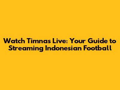 Watch Timnas Live: Your Guide to Streaming Indonesian Football
