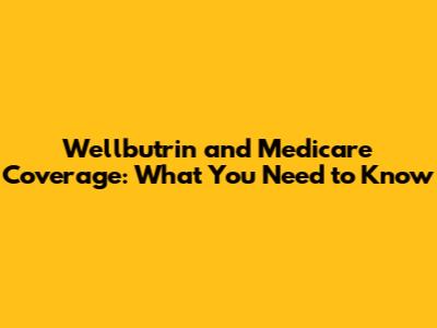 Wellbutrin and Medicare Coverage: What You Need to Know