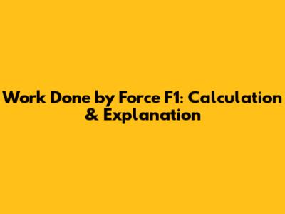 Work Done by Force F1: Calculation & Explanation