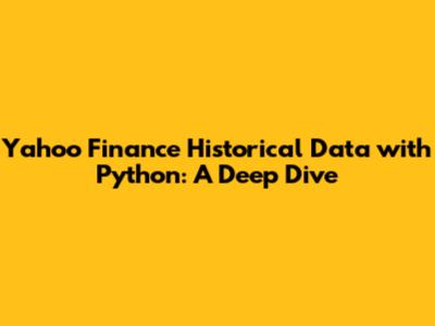 Yahoo Finance Historical Data with Python: A Deep Dive