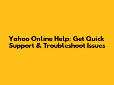 Yahoo Online Help: Get Quick Support & Troubleshoot Issues