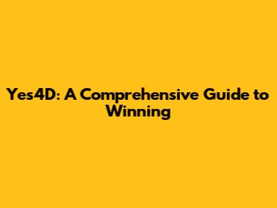 Yes4D: A Comprehensive Guide to Winning