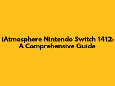 iAtmosphere Nintendo Switch 1412: A Comprehensive Guide