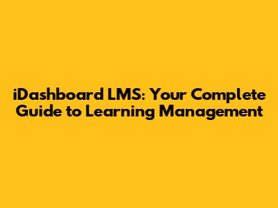 iDashboard LMS: Your Complete Guide to Learning Management