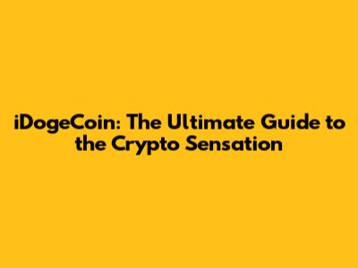 iDogeCoin: The Ultimate Guide to the Crypto Sensation