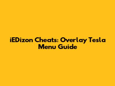 iEDizon Cheats: Overlay Tesla Menu Guide