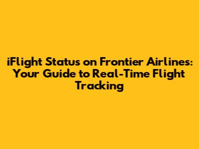 iFlight Status on Frontier Airlines: Your Guide to Real-Time Flight Tracking