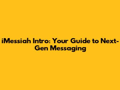 iMessiah Intro: Your Guide to Next-Gen Messaging