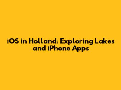 iOS in Holland: Exploring Lakes and iPhone Apps