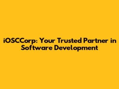 iOSCCorp: Your Trusted Partner in Software Development