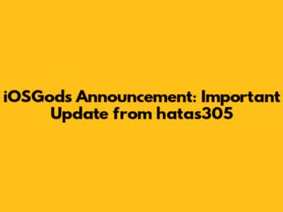 iOSGods Announcement: Important Update from hatas305