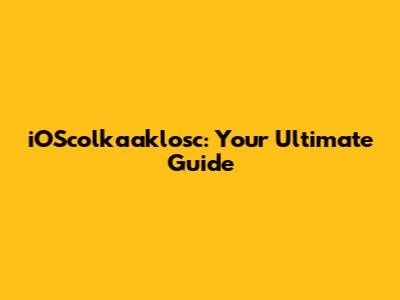 iOScolkaaklosc: Your Ultimate Guide