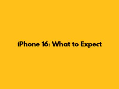 iPhone 16: What to Expect